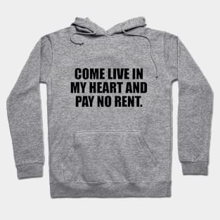 Come live in my heart and pay no rent Hoodie